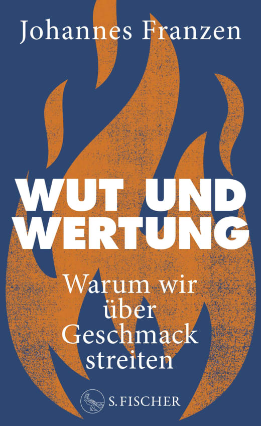 Johannes Franzen: Wut und Wertung. Warum wir über Geschmack streiten (S. Fischer 2024)